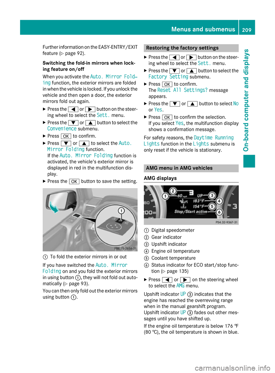 MERCEDES-BENZ G-Class 2015 W463 Owners Manual Further information on the EASY-ENTRY/EXIT
feature (Y page 92).
Switching the fold-in mirrors when lock-
ing feature on/off
When you activate the Auto.
Auto. Mirror Mirror Fold‐
Fold‐
ing
ing func