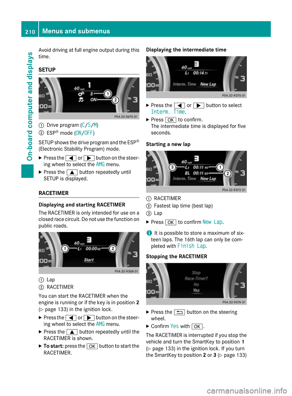 MERCEDES-BENZ G-Class 2015 W463 Owners Manual Avoid driving at full engine output during this
time.
SETUP :
Drive program (C C/SS/MM)
; ESP ®
mode (ON ON/OFFOFF)
SETUP shows the drive program and the ESP ®
(Electronic Stability Program) mode.
X