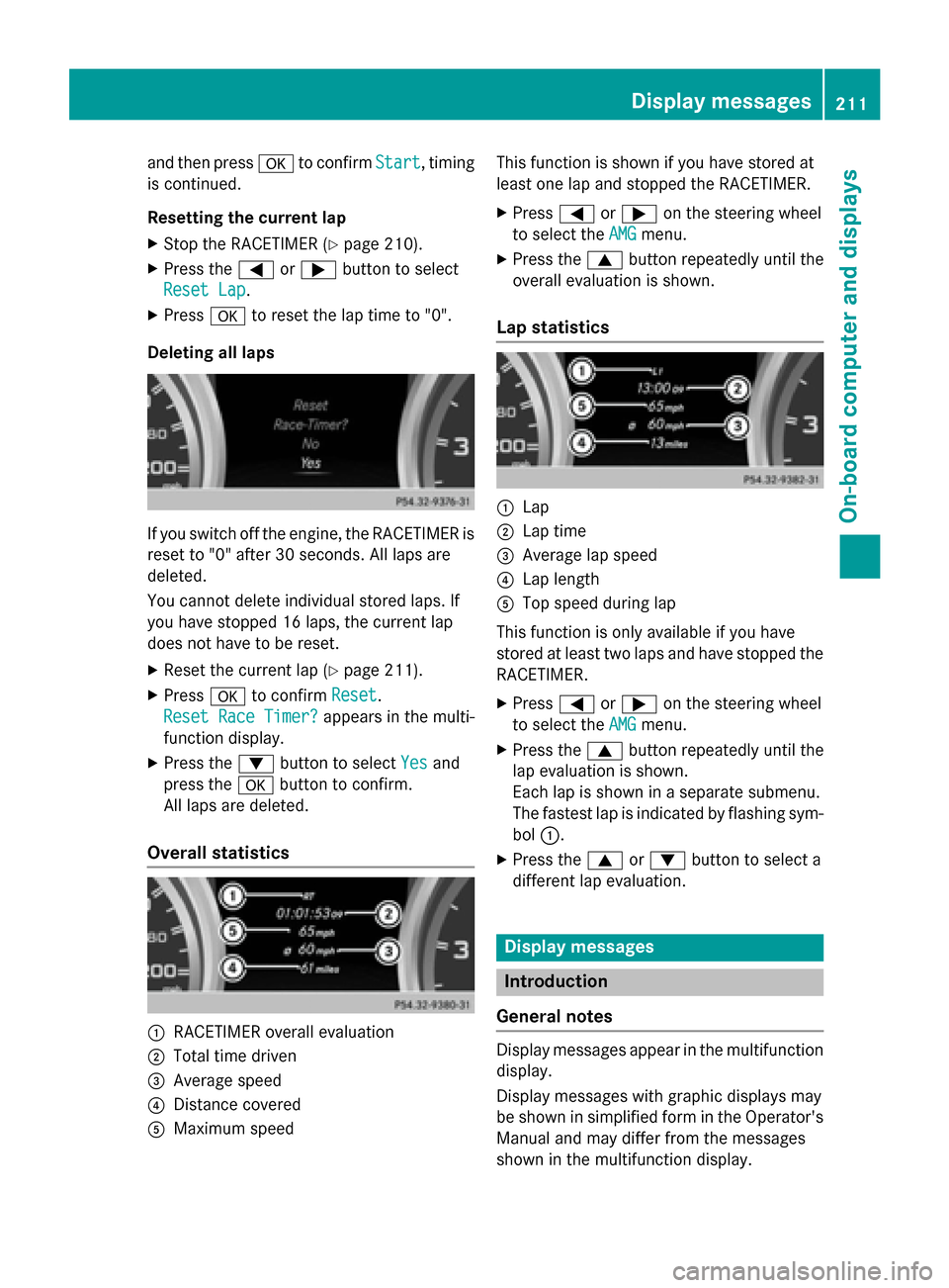 MERCEDES-BENZ G-Class 2015 W463 Owners Manual and then press
ato confirm Start
Start, timing
is continued.
Resetting the current lap
X Stop the RACETIMER (Y page 210).
X Press the =or; button to select
Reset Lap
Reset Lap .
X Press ato reset the 