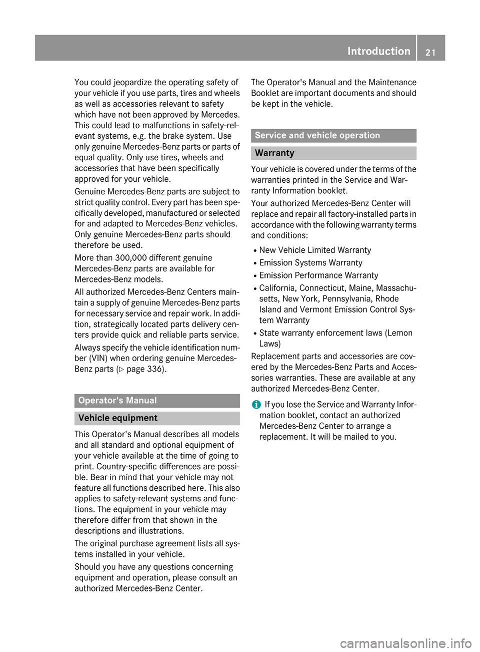 MERCEDES-BENZ G-Class 2015 W463 Owners Guide You could jeopardize the operating safety of
your vehicle if you use parts, tires and wheels as well as accessories relevant to safety
which have not been approved by Mercedes.
This could lead to malf