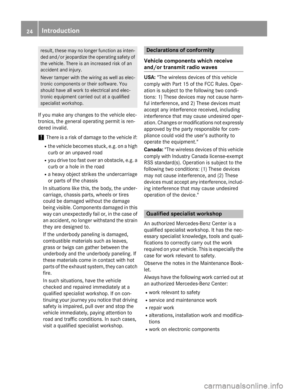 MERCEDES-BENZ G-Class 2015 W463 Owners Guide result, these may no longer function as inten-
ded and/or jeopardize the operating safety of
the vehicle. There is an increased risk of an
accident and injury.
Never tamper with the wiring as well as 