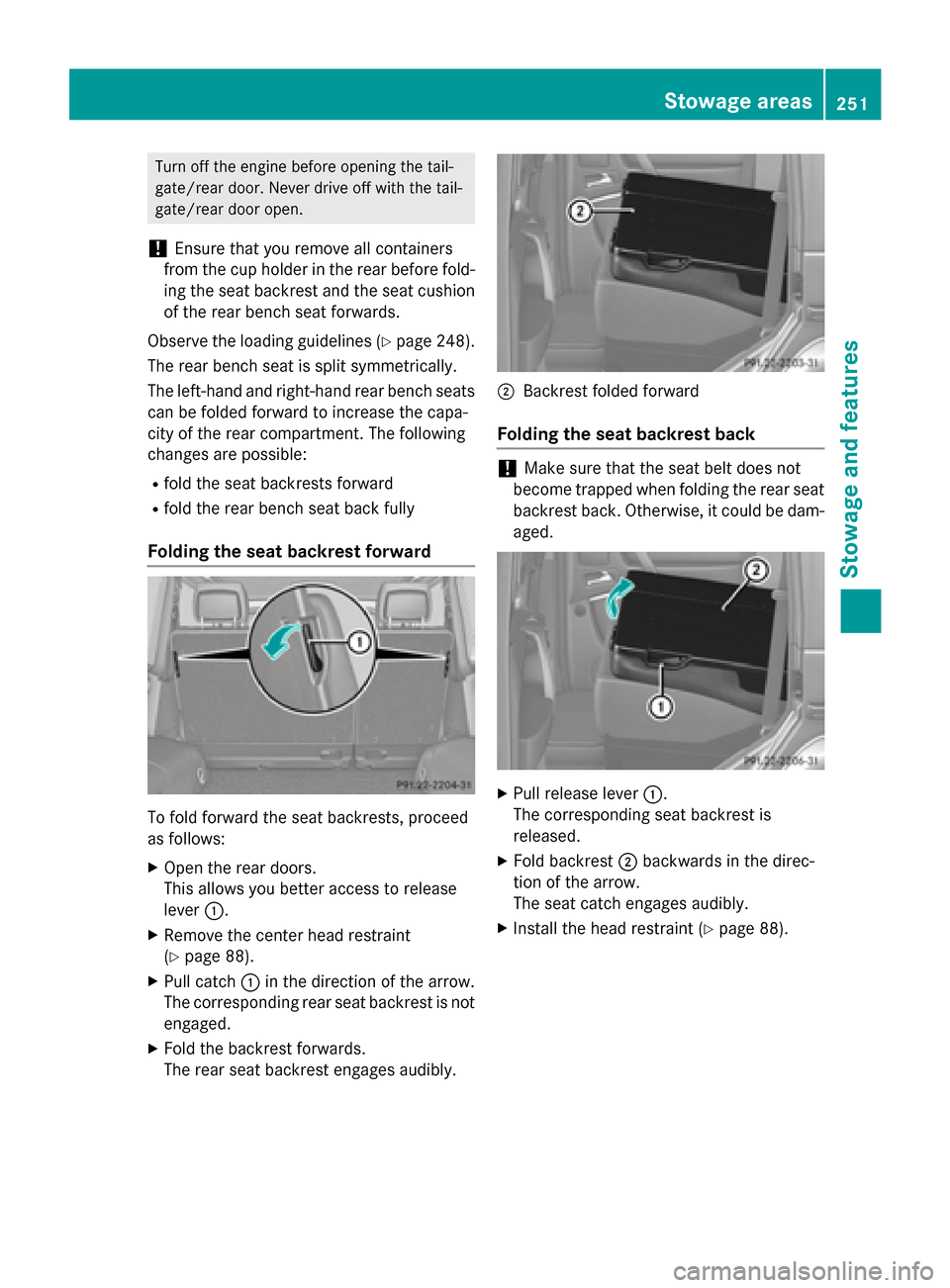 MERCEDES-BENZ G-Class 2015 W463 Owners Manual Turn off the engine before opening the tail-
gate/rear door. Never drive off with the tail-
gate/rear door open.
! Ensure that you remove all containers
from the cup holder in the rear before fold-
in
