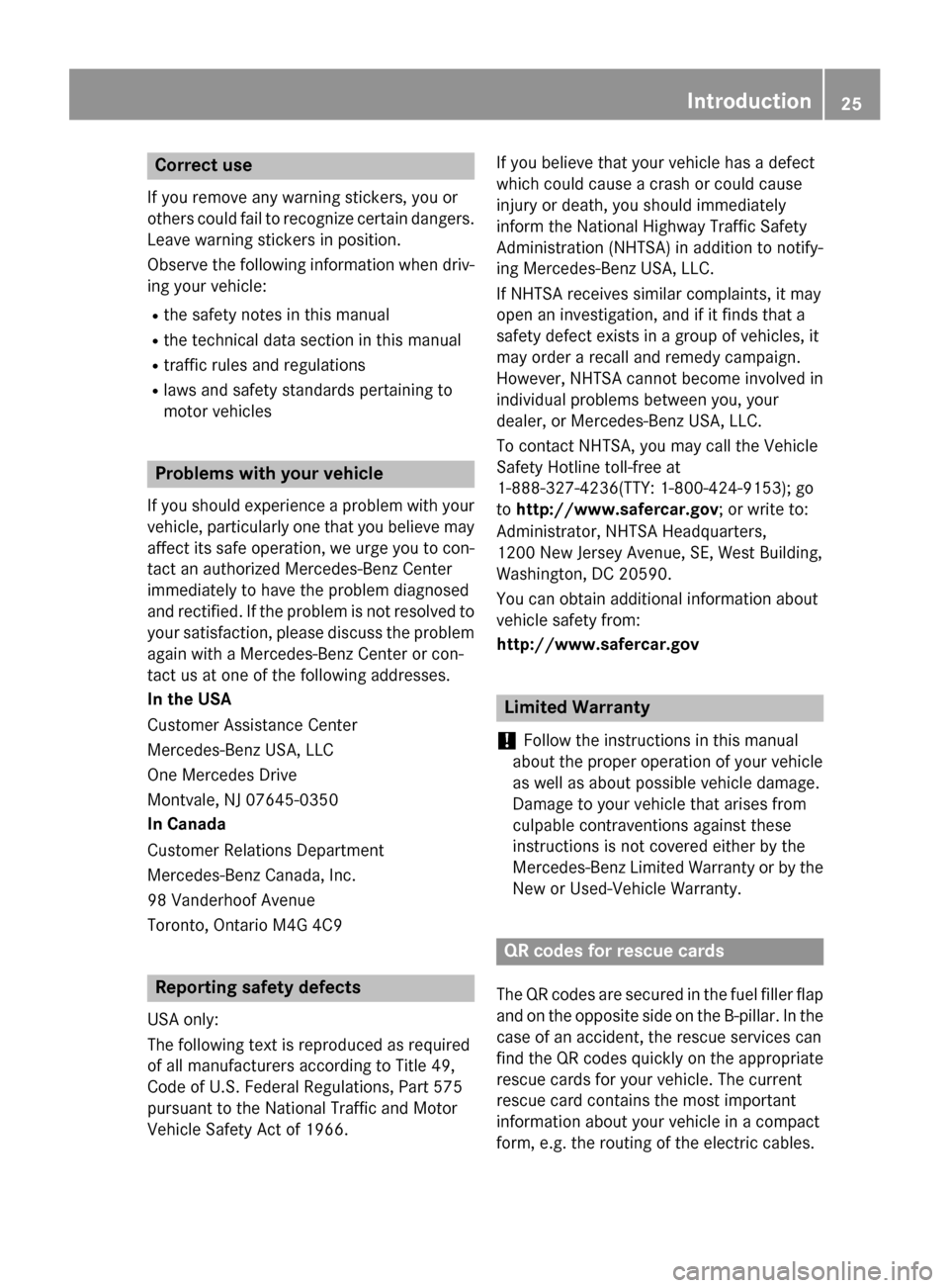 MERCEDES-BENZ G-Class 2015 W463 Owners Guide Correct use
If you remove any warning stickers, you or
others could fail to recognize certain dangers.
Leave warning stickers in position.
Observe the following information when driv- ing your vehicle