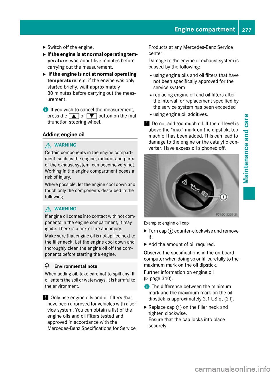 MERCEDES-BENZ G-Class 2015 W463 Owners Manual X
Switch off the engine.
X If the engine is at normal operating tem-
perature: wait about five minutes before
carrying out the measurement.
X If the engine is not at normal operating
temperature: e.g. MERCEDES-BENZ G-Class 2015 W463 Owners Manual X
Switch off the engine.
X If the engine is at normal operating tem-
perature: wait about five minutes before
carrying out the measurement.
X If the engine is not at normal operating
temperature: e.g.