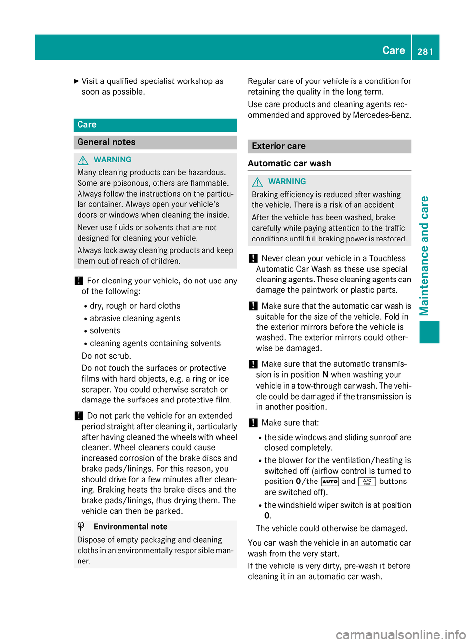 MERCEDES-BENZ G-Class 2015 W463 Owners Manual X
Visit a qualified specialist workshop as
soon as possible. Care
General notes
G
WARNING
Many cleaning products can be hazardous.
Some are poisonous, others are flammable.
Always follow the instructi