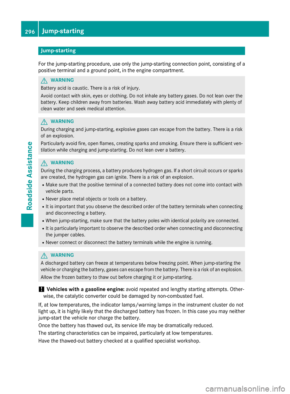 MERCEDES-BENZ G-Class 2015 W463 Owners Manual Jump-starting
For the jump-starting procedure, use only the jump-starting connection point, consisting of a positive terminal and a ground point, in the engine compartment. G
WARNING
Battery acid is c MERCEDES-BENZ G-Class 2015 W463 Owners Manual Jump-starting
For the jump-starting procedure, use only the jump-starting connection point, consisting of a positive terminal and a ground point, in the engine compartment. G
WARNING
Battery acid is c