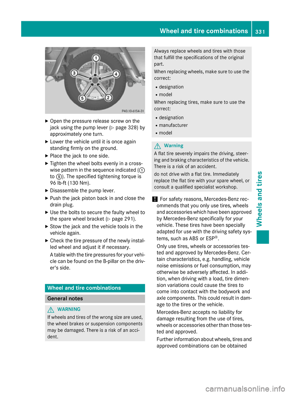 MERCEDES-BENZ G-Class 2015 W463 Owners Manual X
Open the pressure release screw on the
jack using the pump lever (Y page 328) by
approximately one turn.
X Lower the vehicle until it is once again
standing firmly on the ground.
X Place the jack to