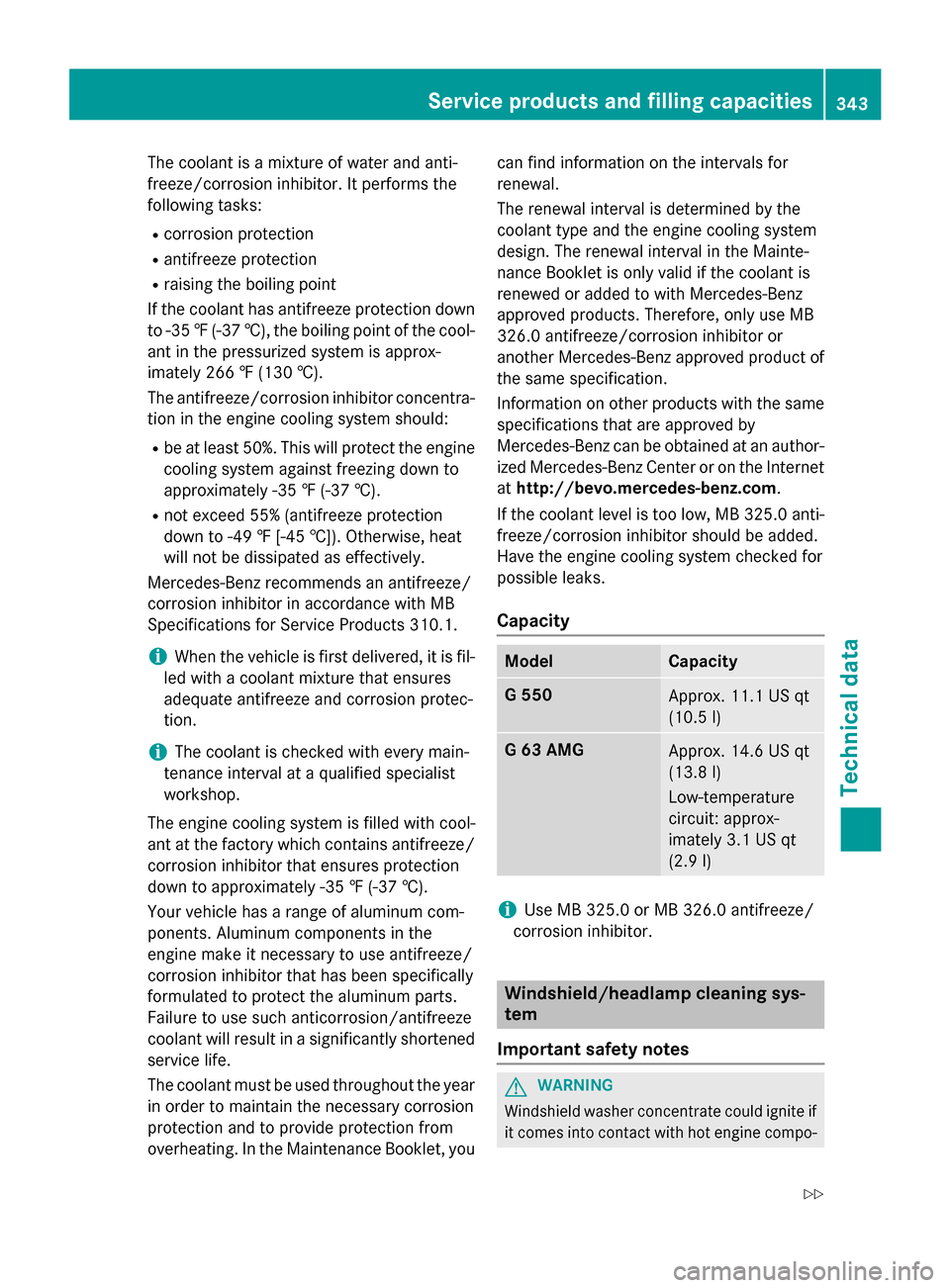 MERCEDES-BENZ G-Class 2015 W463 Owners Manual The coolant is a mixture of water and anti-
freeze/corrosion inhibitor. It performs the
following tasks:
R corrosion protection
R antifreeze protection
R raising the boiling point
If the coolant has a