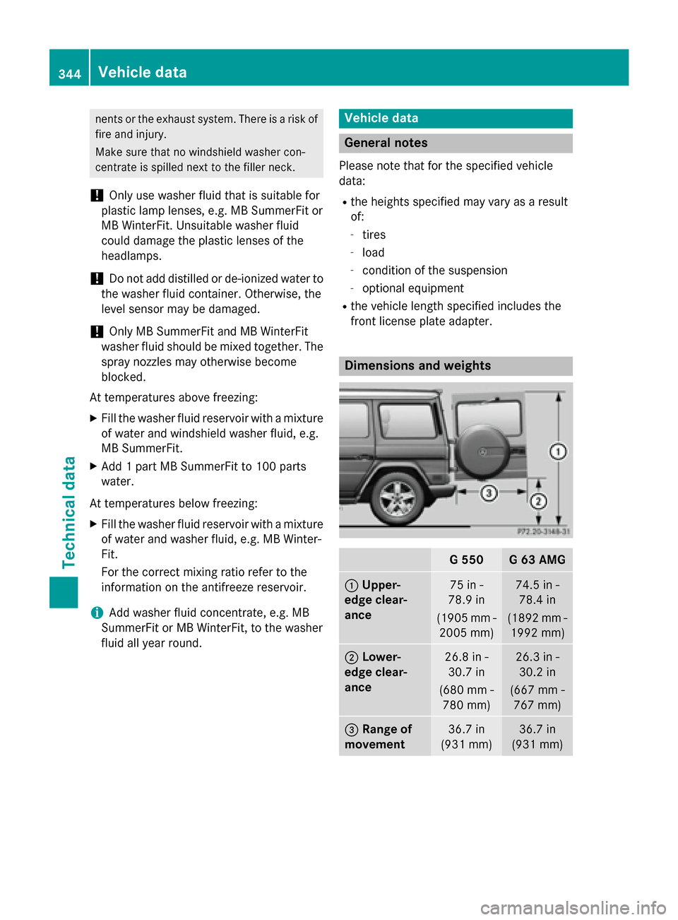 MERCEDES-BENZ G-Class 2015 W463 Owners Manual nents or the exhaust system. There is a risk of
fire and injury.
Make sure that no windshield washer con-
centrate is spilled next to the filler neck.
! Only use washer fluid that is suitable for
plas