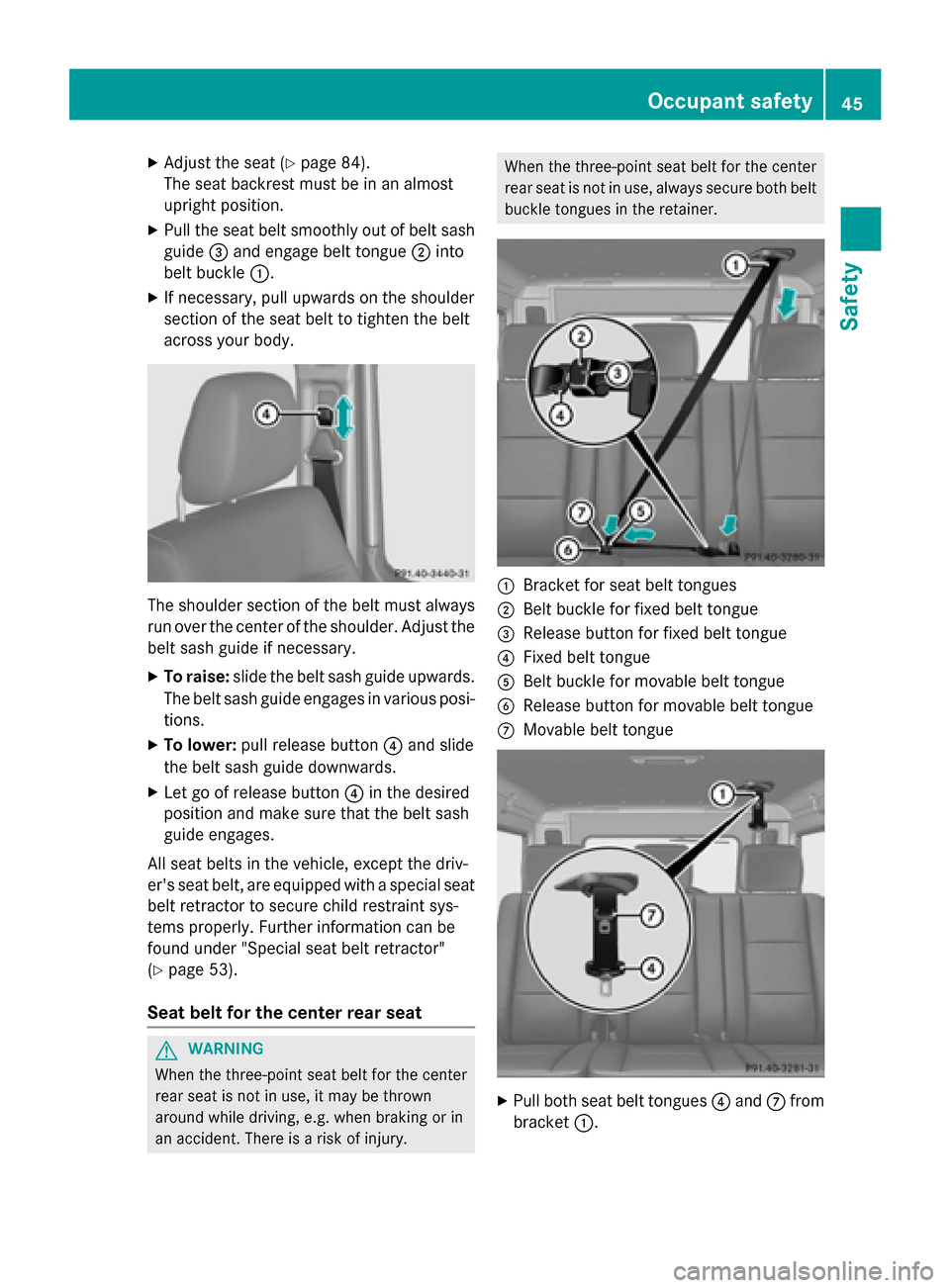 MERCEDES-BENZ G-Class 2015 W463 Service Manual X
Adjust the seat (Y page 84).
The seat backrest must be in an almost
upright position.
X Pull the seat belt smoothly out of belt sash
guide =and engage belt tongue ;into
belt buckle :.
X If necessary