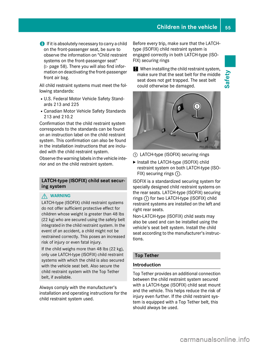 MERCEDES-BENZ G-Class 2015 W463 Owners Manual i
If it is absolutely necessary to carry a child
on the front-passenger seat, be sure to
observe the information on "Child restraint
systems on the front-passenger seat"
(Y page 58). There you will al MERCEDES-BENZ G-Class 2015 W463 Owners Manual i
If it is absolutely necessary to carry a child
on the front-passenger seat, be sure to
observe the information on "Child restraint
systems on the front-passenger seat"
(Y page 58). There you will al