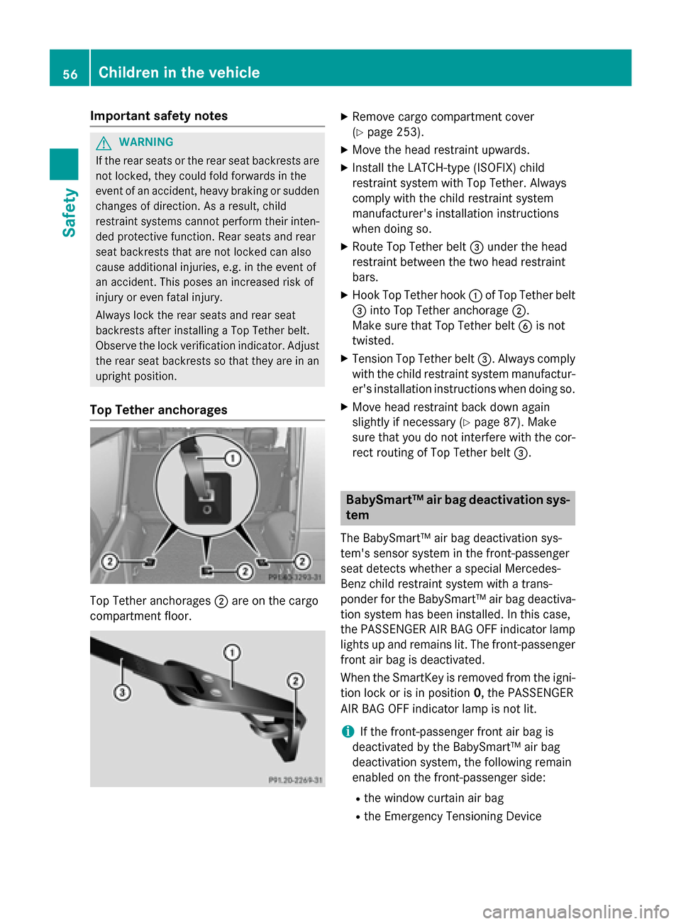 MERCEDES-BENZ G-Class 2015 W463 Owners Manual Important safety notes
G
WARNING
If the rear seats or the rear seat backrests are not locked, they could fold forwards in the
event of an accident, heavy braking or sudden changes of direction. As a r MERCEDES-BENZ G-Class 2015 W463 Owners Manual Important safety notes
G
WARNING
If the rear seats or the rear seat backrests are not locked, they could fold forwards in the
event of an accident, heavy braking or sudden changes of direction. As a r