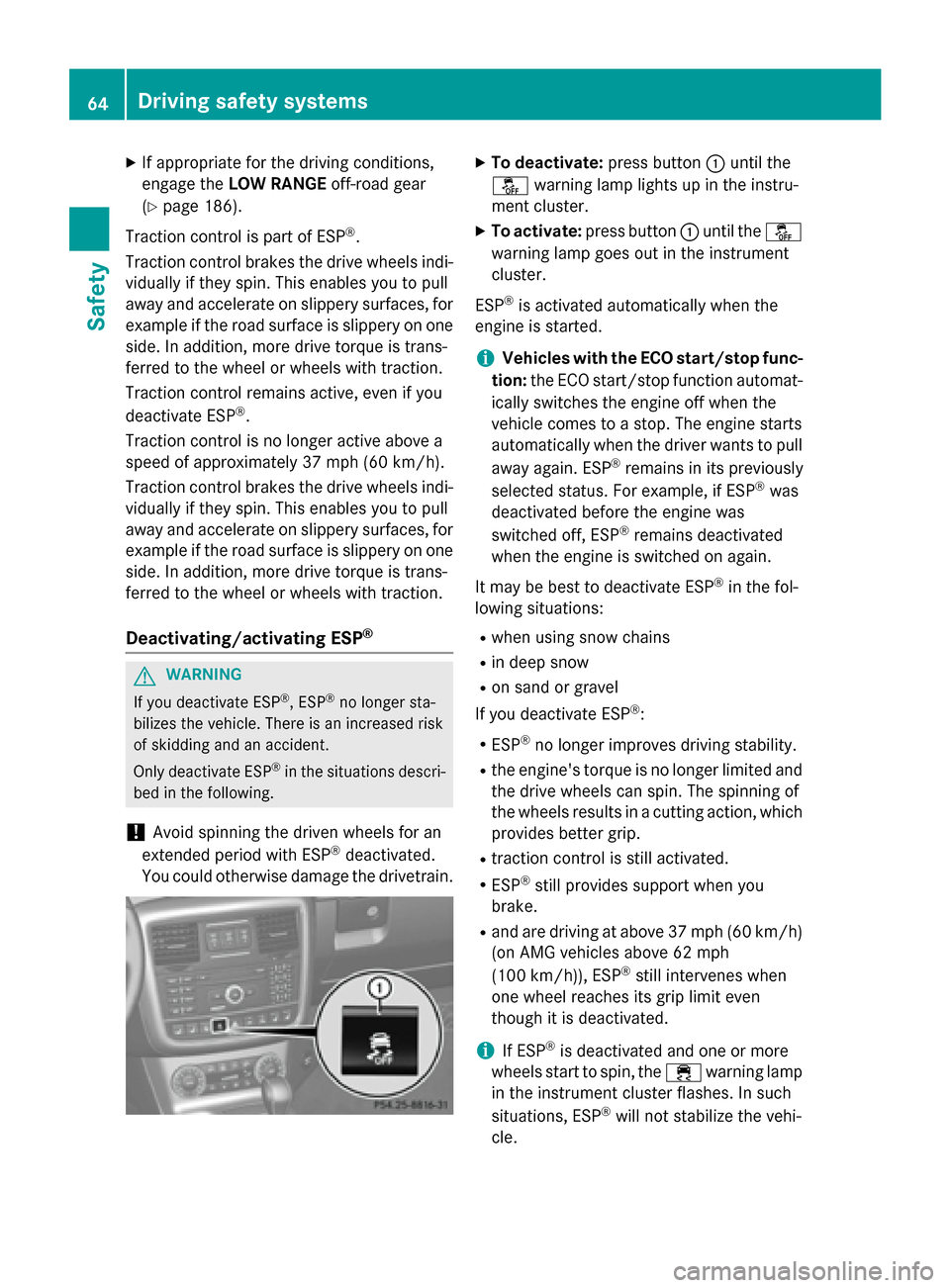 MERCEDES-BENZ G-Class 2015 W463 Repair Manual X
If appropriate for the driving conditions,
engage the LOW RANGE off-road gear
(Y page 186).
Traction control is part of ESP ®
.
Traction control brakes the drive wheels indi-
vidually if they spin.