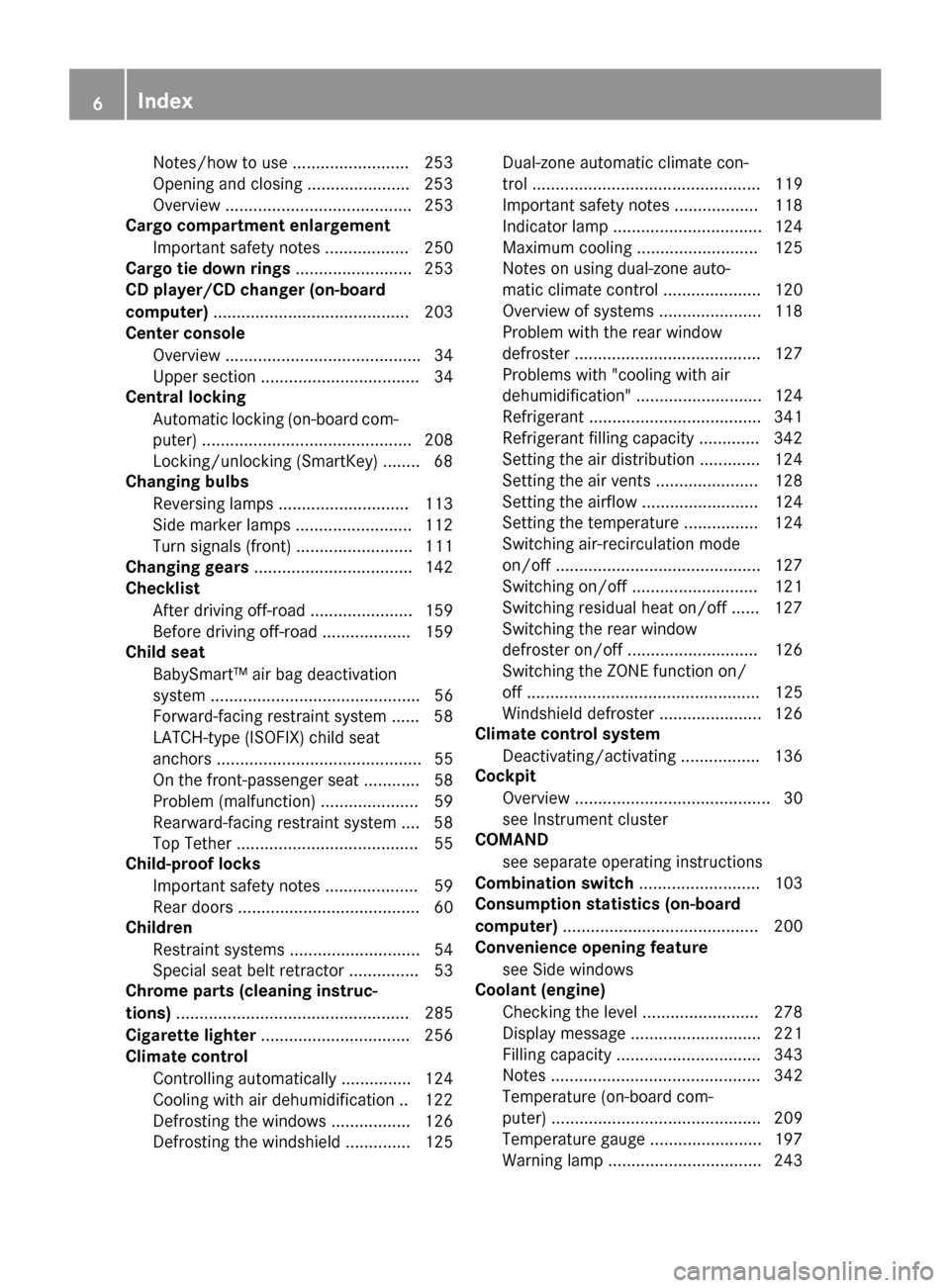 MERCEDES-BENZ G-Class 2015 W463 Owners Manual Notes/how to use .........................2
53
Opening and closing ..................... .253
Overview ........................................ 253
Cargo compartment enlargement
Important safety notes MERCEDES-BENZ G-Class 2015 W463 Owners Manual Notes/how to use .........................2
53
Opening and closing ..................... .253
Overview ........................................ 253
Cargo compartment enlargement
Important safety notes