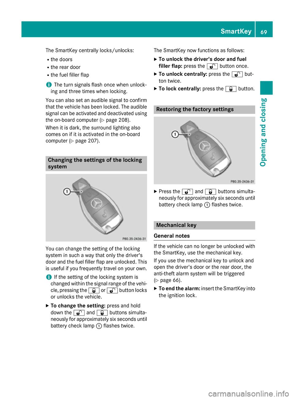 MERCEDES-BENZ G-Class 2015 W463 Manual PDF The SmartKey centrally locks/unlocks:
R the doors
R the rear door
R the fuel filler flap
i The turn signals flash once when unlock-
ing and three times when locking.
You can also set an audible signal MERCEDES-BENZ G-Class 2015 W463 Manual PDF The SmartKey centrally locks/unlocks:
R the doors
R the rear door
R the fuel filler flap
i The turn signals flash once when unlock-
ing and three times when locking.
You can also set an audible signal