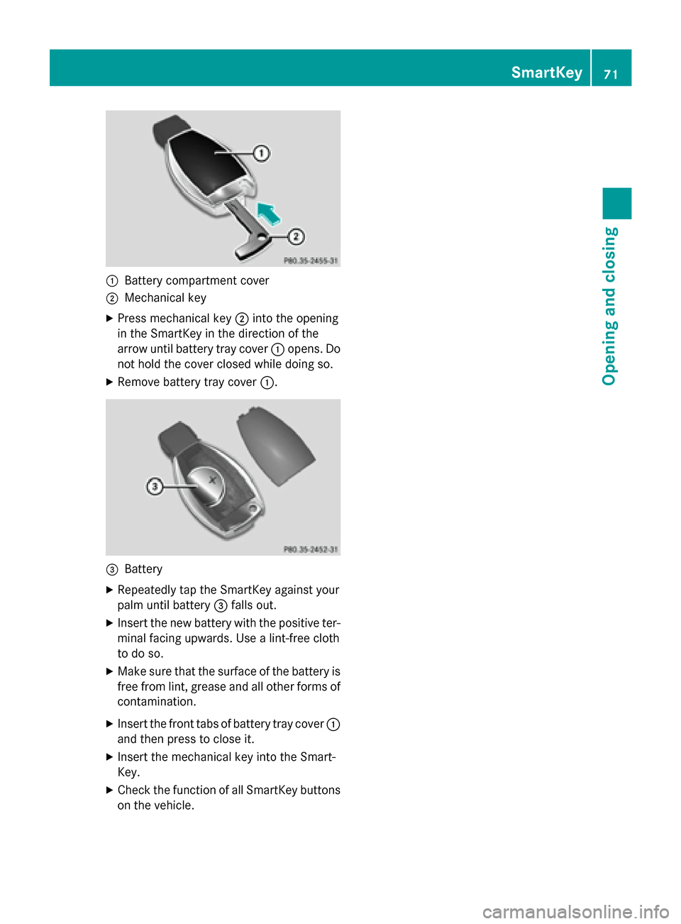MERCEDES-BENZ G-Class 2015 W463 Manual PDF :
Battery compartment cover
; Mechanical key
X Press mechanical key ;into the opening
in the SmartKey in the direction of the
arrow until battery tray cover :opens. Do
not hold the cover closed while MERCEDES-BENZ G-Class 2015 W463 Manual PDF :
Battery compartment cover
; Mechanical key
X Press mechanical key ;into the opening
in the SmartKey in the direction of the
arrow until battery tray cover :opens. Do
not hold the cover closed while