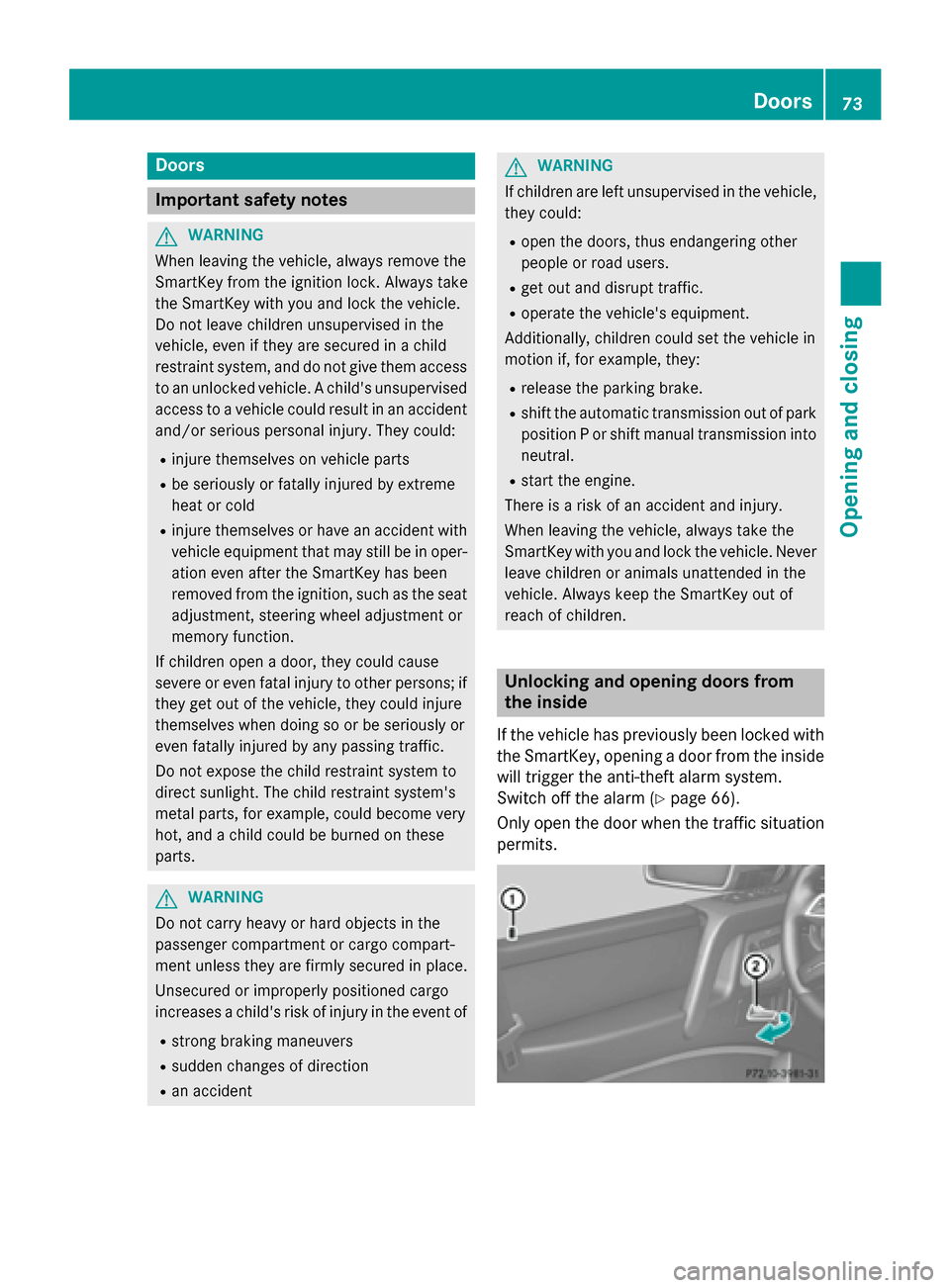 MERCEDES-BENZ G-Class 2015 W463 Manual PDF Doors
Important safety notes
G
WARNING
When leaving the vehicle, always remove the
SmartKey from the ignition lock. Always take
the SmartKey with you and lock the vehicle.
Do not leave children unsupe MERCEDES-BENZ G-Class 2015 W463 Manual PDF Doors
Important safety notes
G
WARNING
When leaving the vehicle, always remove the
SmartKey from the ignition lock. Always take
the SmartKey with you and lock the vehicle.
Do not leave children unsupe