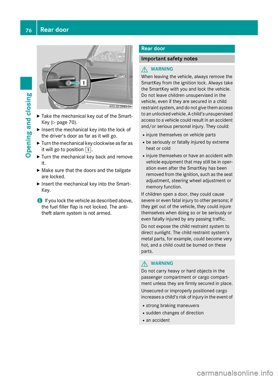 MERCEDES-BENZ G-Class 2015 W463 Manual PDF X
Take the mechanical key out of the Smart-
Key (Y page 70).
X Insert the mechanical key into the lock of
the drivers door as far as it will go.
X Turn the mechanical key clockwise as far as
it will MERCEDES-BENZ G-Class 2015 W463 Manual PDF X
Take the mechanical key out of the Smart-
Key (Y page 70).
X Insert the mechanical key into the lock of
the drivers door as far as it will go.
X Turn the mechanical key clockwise as far as
it will