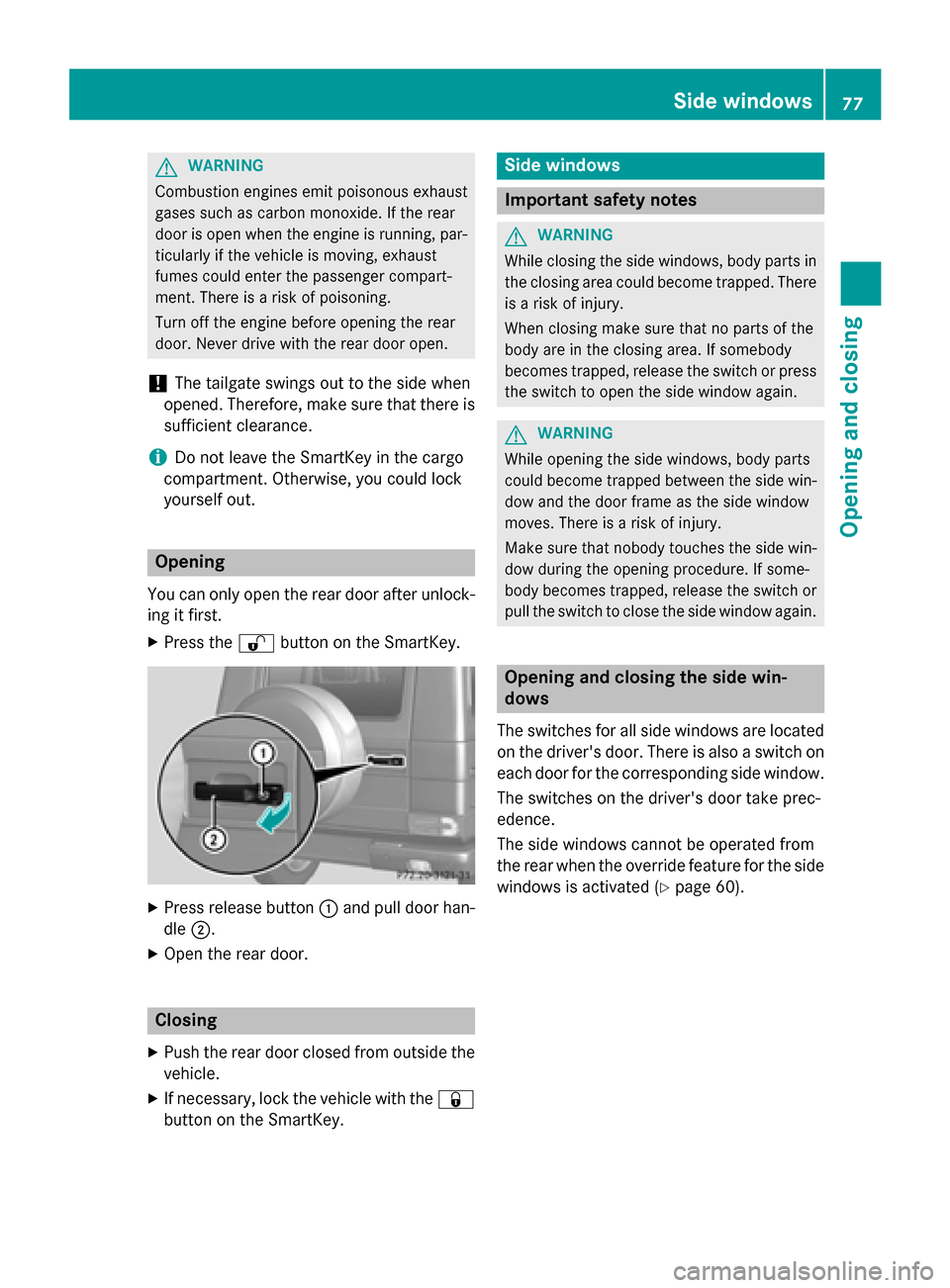 MERCEDES-BENZ G-Class 2015 W463 Manual PDF G
WARNING
Combustion engines emit poisonous exhaust
gases such as carbon monoxide. If the rear
door is open when the engine is running, par- ticularly if the vehicle is moving, exhaust
fumes could ent MERCEDES-BENZ G-Class 2015 W463 Manual PDF G
WARNING
Combustion engines emit poisonous exhaust
gases such as carbon monoxide. If the rear
door is open when the engine is running, par- ticularly if the vehicle is moving, exhaust
fumes could ent