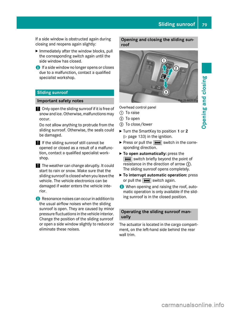 MERCEDES-BENZ G-Class 2015 W463 Manual Online If a side window is obstructed again during
closing and reopens again slightly:
X Immediately after the window blocks, pull
the corresponding switch again until the
side window has closed.
i If a side