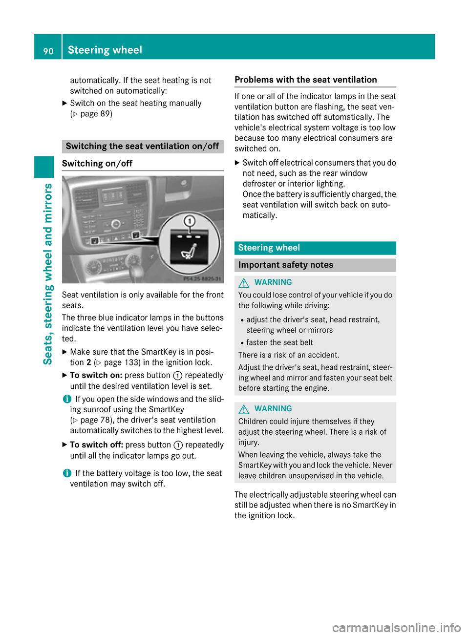 MERCEDES-BENZ G-Class 2015 W463 Owners Manual automatically. If the seat heating is not
switched on automatically:
X Switch on the seat heating manually
(Y page 89) Switching the seat ventilation on/off
Switching on/off Seat ventilation is only a