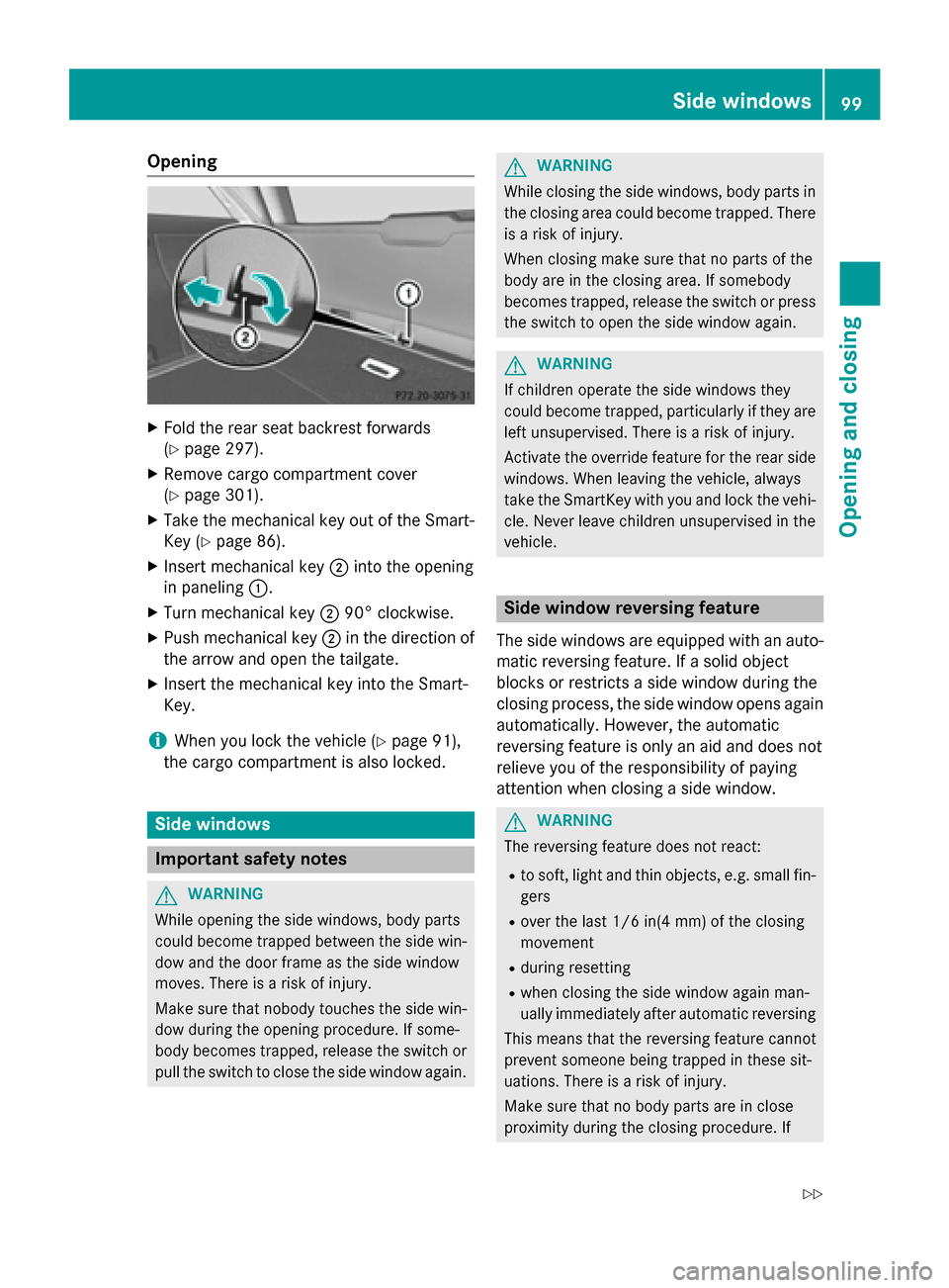 MERCEDES-BENZ E-Class SEDAN 2015 W212 Owners Manual Opening
X
Fold the rear seat backrest forwards
(Y page 297).
X Remove cargo compartment cover
(Y page 301).
X Take the mechanical key out of the Smart-
Key (Y page 86).
X Insert mechanical key 0044int