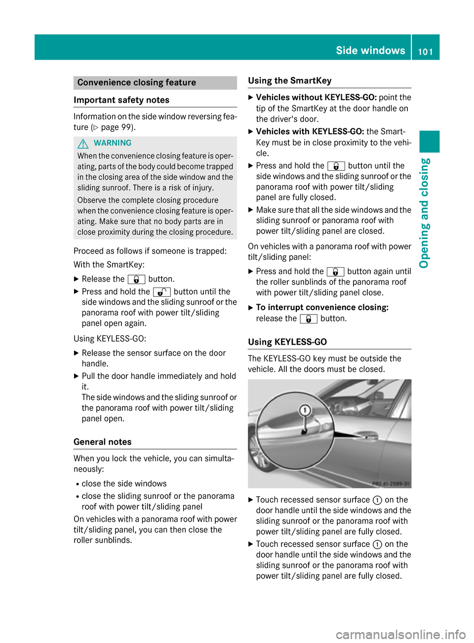 MERCEDES-BENZ E-Class SEDAN 2015 W212 Owners Manual Convenience closing feature
Important safety notes Information on the side window reversing fea-
ture (Y page 99). G
WARNING
When the convenience closing feature is oper- ating, parts of the body coul MERCEDES-BENZ E-Class SEDAN 2015 W212 Owners Manual Convenience closing feature
Important safety notes Information on the side window reversing fea-
ture (Y page 99). G
WARNING
When the convenience closing feature is oper- ating, parts of the body coul