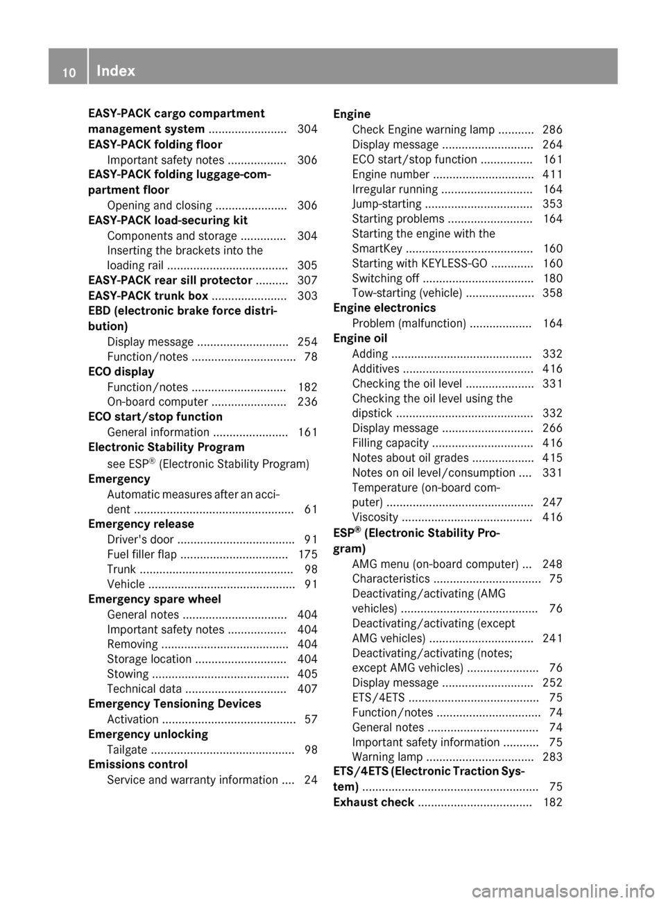 MERCEDES-BENZ WAGON 2015 S212 Owners Manual EASY-PACK cargo compartment
management system
........................ 304
EASY-PACK folding floor Important safety notes .................. 306
EASY-PACK folding luggage-com-
partment floor
Opening a