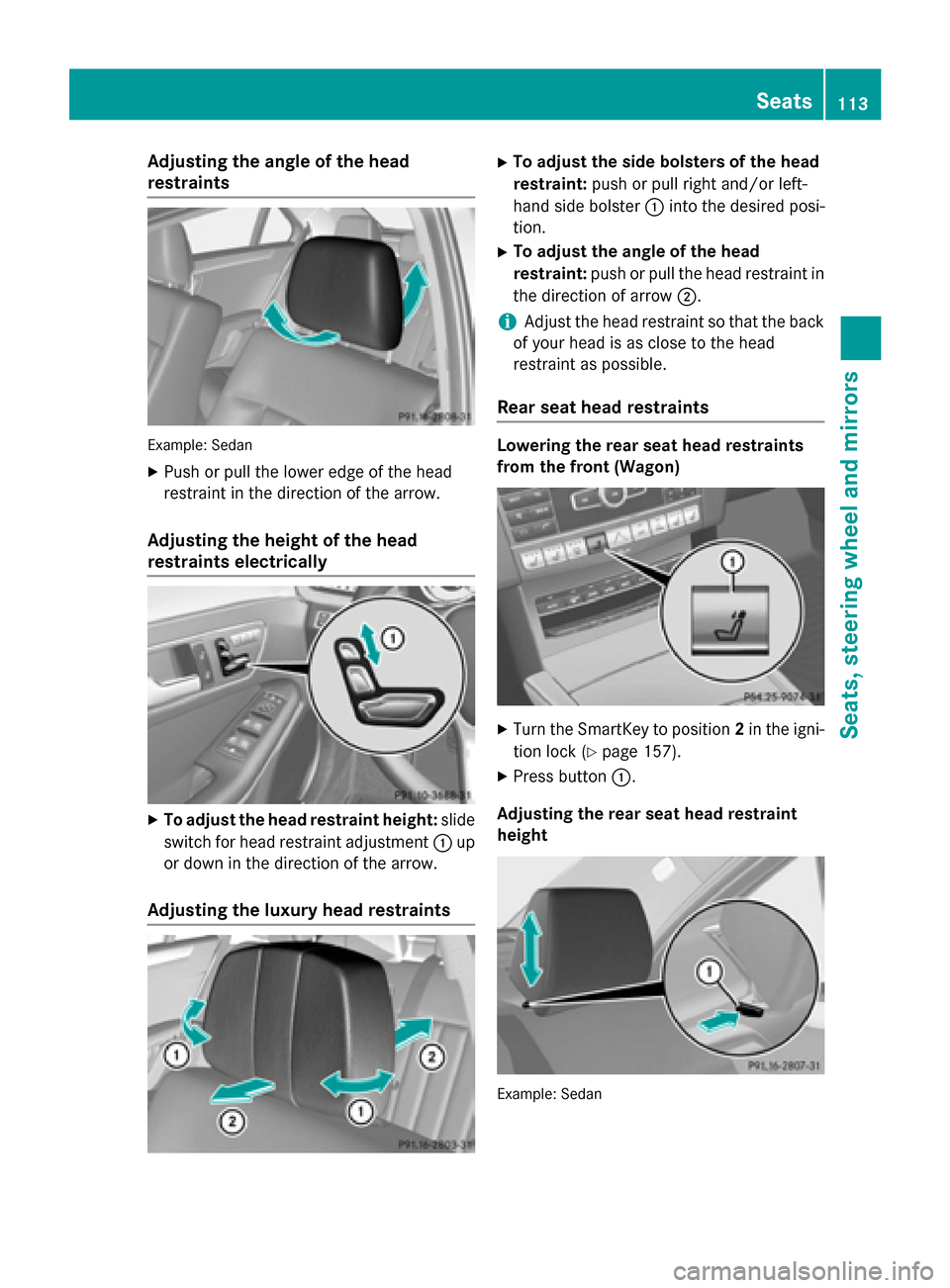 MERCEDES-BENZ E-Class SEDAN 2015 W212 Owners Manual Adjusting the angle of the head
restraints Example: Sedan
X Push or pull the lower edge of the head
restraint in the direction of the arrow.
Adjusting the height of the head
restraints electrically X
MERCEDES-BENZ E-Class SEDAN 2015 W212 Owners Manual Adjusting the angle of the head
restraints Example: Sedan
X Push or pull the lower edge of the head
restraint in the direction of the arrow.
Adjusting the height of the head
restraints electrically X