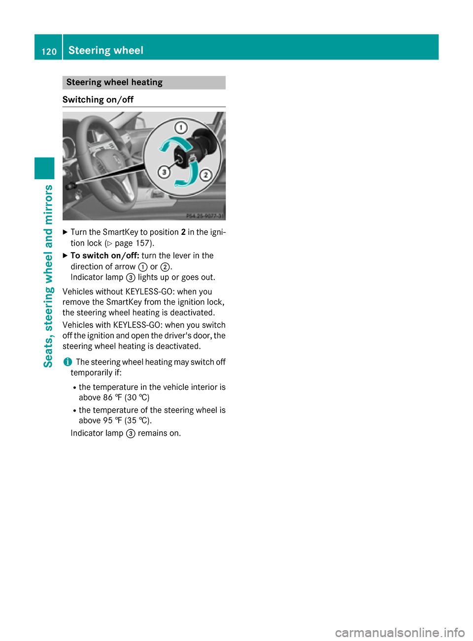 MERCEDES-BENZ E-Class SEDAN 2015 W212 Owners Manual Steering wheel heating
Switching on/off X
Turn the SmartKey to position 2in the igni-
tion lock (Y page 157).
X To switch on/off: turn the lever in the
direction of arrow 0043or0044.
Indicator lamp 00 MERCEDES-BENZ E-Class SEDAN 2015 W212 Owners Manual Steering wheel heating
Switching on/off X
Turn the SmartKey to position 2in the igni-
tion lock (Y page 157).
X To switch on/off: turn the lever in the
direction of arrow 0043or0044.
Indicator lamp 00