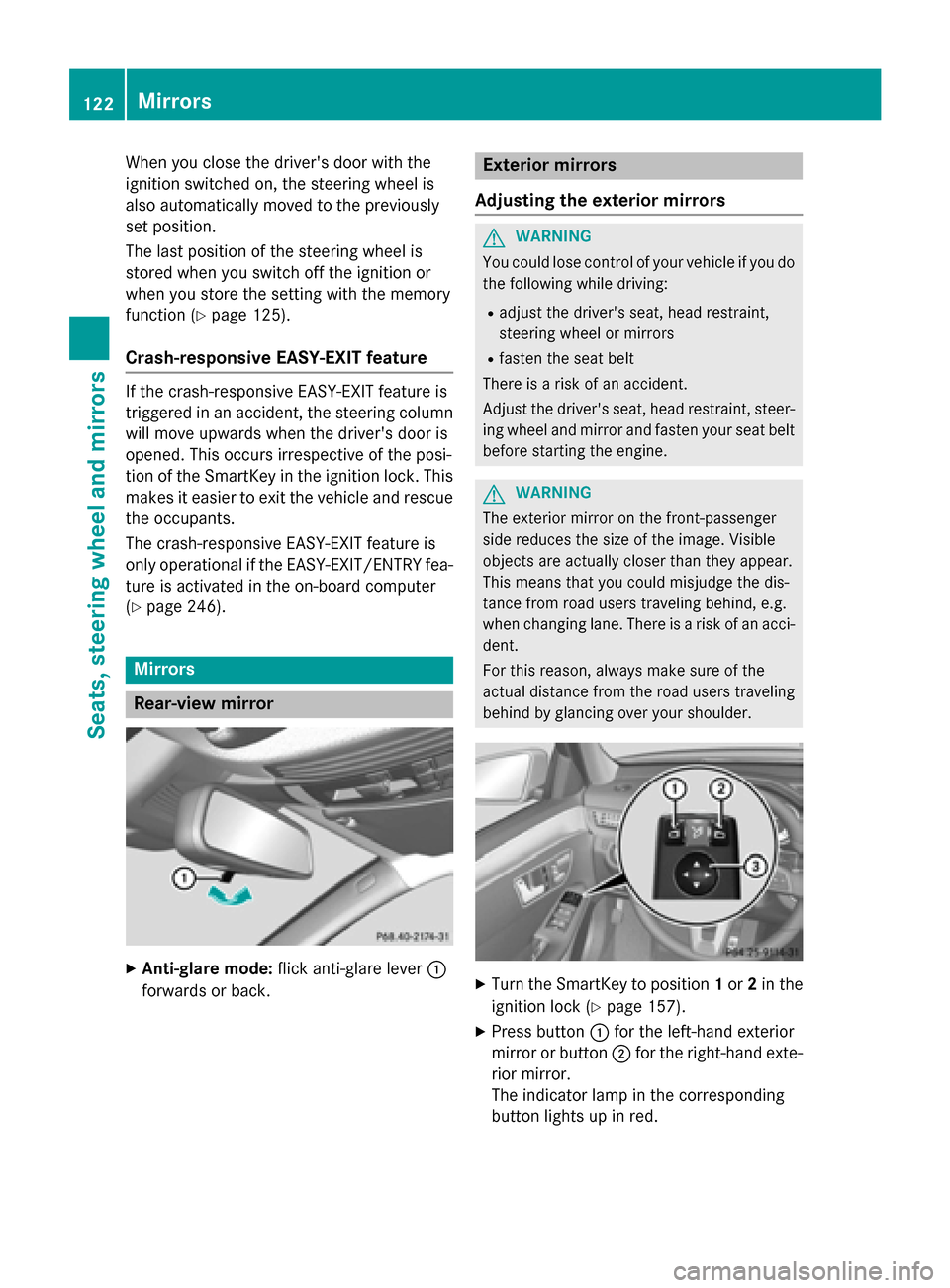 MERCEDES-BENZ E-Class SEDAN 2015 W212 Owners Manual When you close the drivers door with the
ignition switched on, the steering wheel is
also automatically moved to the previously
set position.
The last position of the steering wheel is
stored when yo MERCEDES-BENZ E-Class SEDAN 2015 W212 Owners Manual When you close the drivers door with the
ignition switched on, the steering wheel is
also automatically moved to the previously
set position.
The last position of the steering wheel is
stored when yo