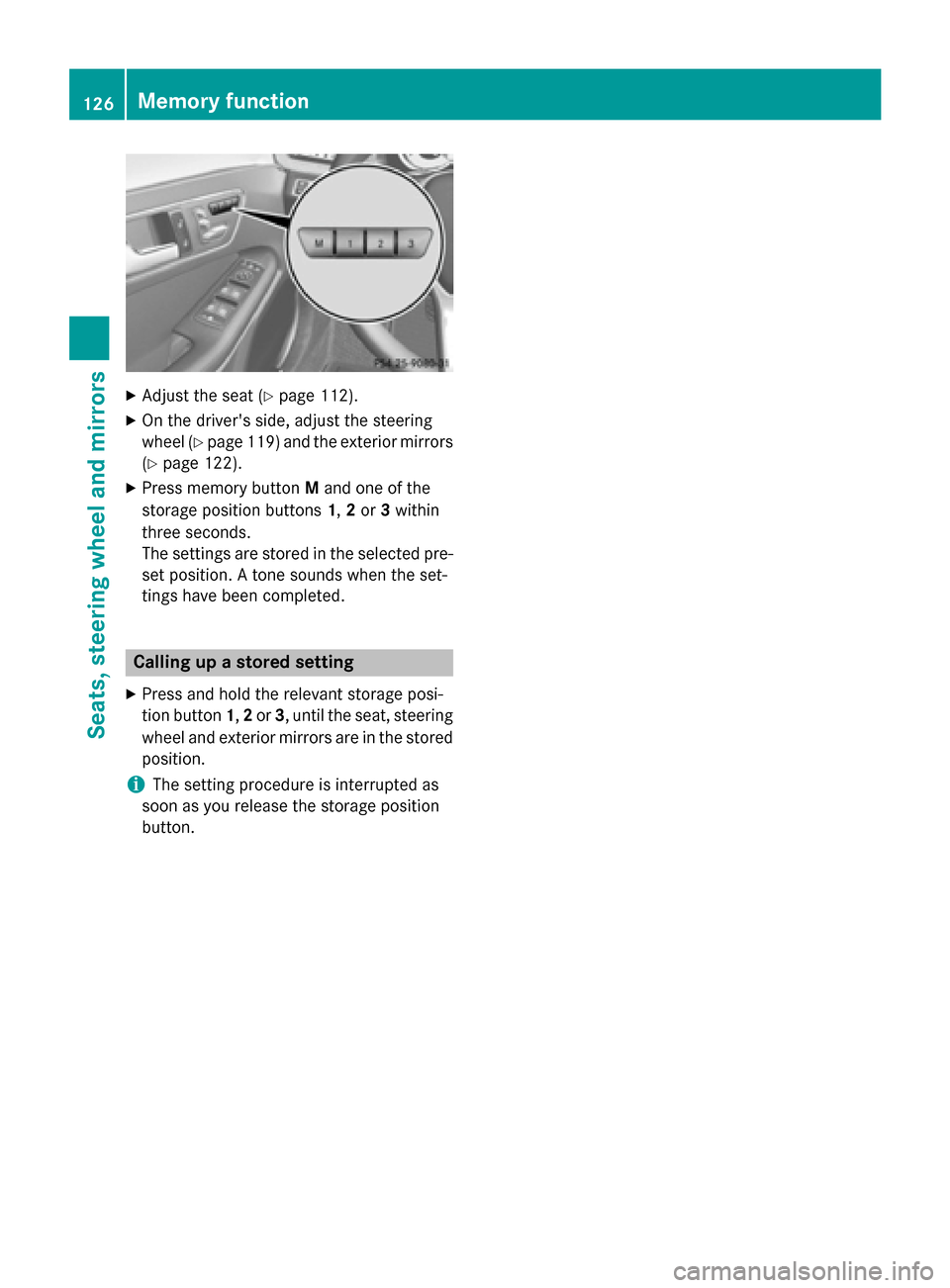 MERCEDES-BENZ E-Class SEDAN 2015 W212 Owners Manual X
Adjust the seat (Y page 112).
X On the drivers side, adjust the steering
wheel (Y page 119 )and the exterior mirrors
(Y page 122).
X Press memory button Mand one of the
storage position buttons 1,2 MERCEDES-BENZ E-Class SEDAN 2015 W212 Owners Manual X
Adjust the seat (Y page 112).
X On the drivers side, adjust the steering
wheel (Y page 119 )and the exterior mirrors
(Y page 122).
X Press memory button Mand one of the
storage position buttons 1,2