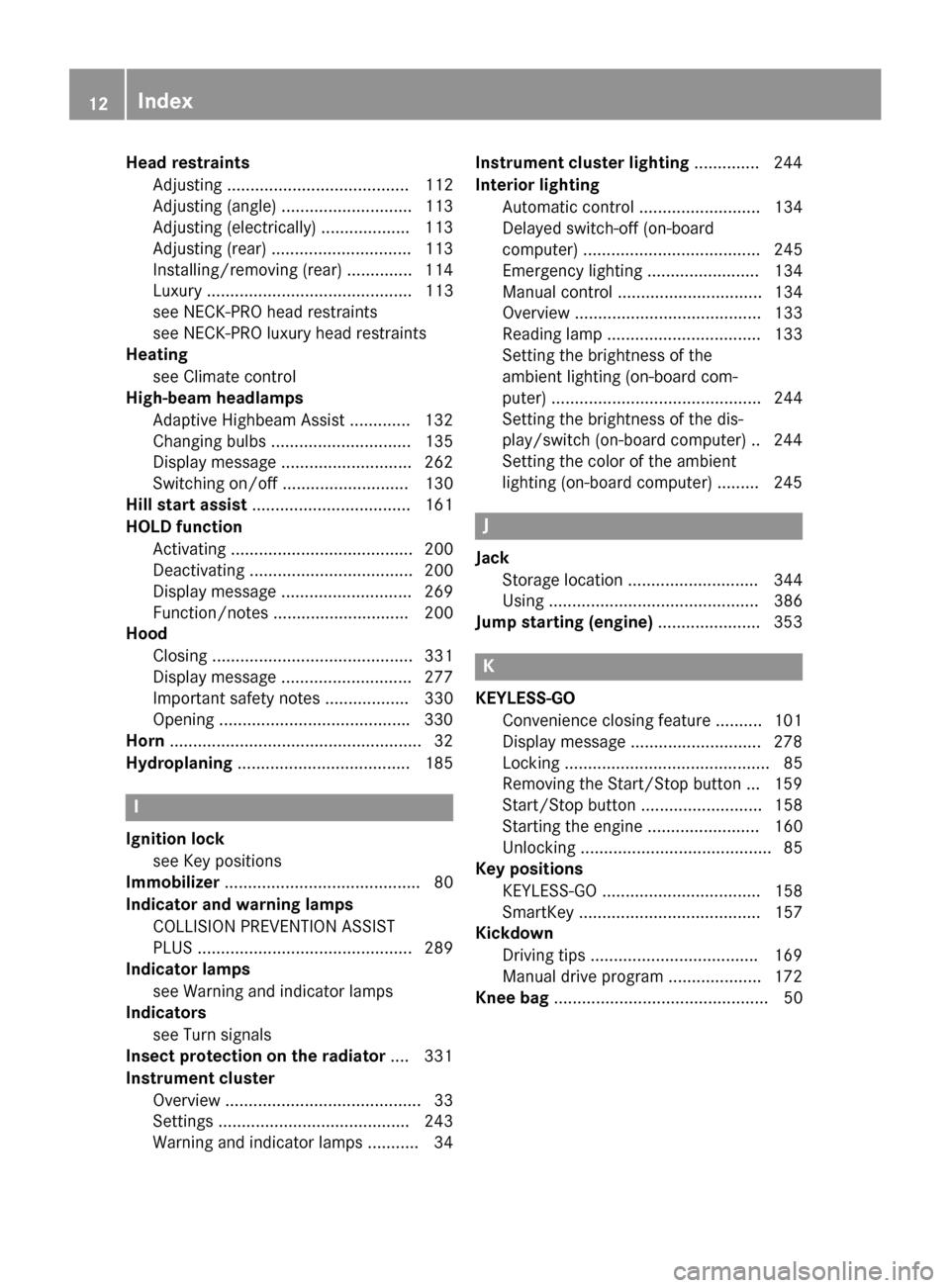 MERCEDES-BENZ E-Class SEDAN 2015 W212 User Guide Head restraints
Adjusting ....................................... 112
Adjusting (angle) ............................ 113
Adjusting (electrically) ................... 113
Adjusting (rear) .............