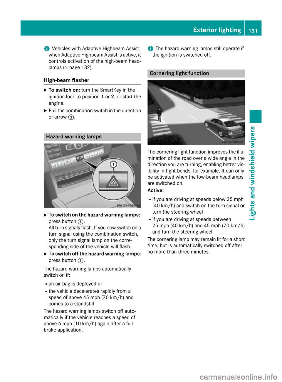 MERCEDES-BENZ E-Class SEDAN 2015 W212 Owners Manual i
Vehicles with Adaptive Highbeam Assist:
when Adaptive Highbeam Assist is active, it controls activation of the high-beam head-
lamps (Y page 132).
High-beam flasher X
To switch on: turn the SmartKey MERCEDES-BENZ E-Class SEDAN 2015 W212 Owners Manual i
Vehicles with Adaptive Highbeam Assist:
when Adaptive Highbeam Assist is active, it controls activation of the high-beam head-
lamps (Y page 132).
High-beam flasher X
To switch on: turn the SmartKey