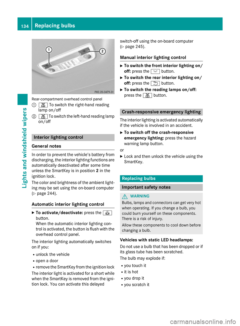 MERCEDES-BENZ E-Class SEDAN 2015 W212 User Guide Rear-compartment overhead control panel
0043 003D To switch the right-hand reading
lamp on/off
0044 003D To switch the left-hand reading lamp
on/off Interior lighting control
General notes In order to