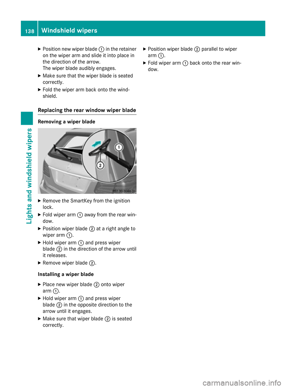 MERCEDES-BENZ E-Class SEDAN 2015 W212 Owners Manual X
Position new wiper blade 0043in the retainer
on the wiper arm and slide it into place in
the direction of the arrow.
The wiper blade audibly engages.
X Make sure that the wiper blade is seated
corre MERCEDES-BENZ E-Class SEDAN 2015 W212 Owners Manual X
Position new wiper blade 0043in the retainer
on the wiper arm and slide it into place in
the direction of the arrow.
The wiper blade audibly engages.
X Make sure that the wiper blade is seated
corre