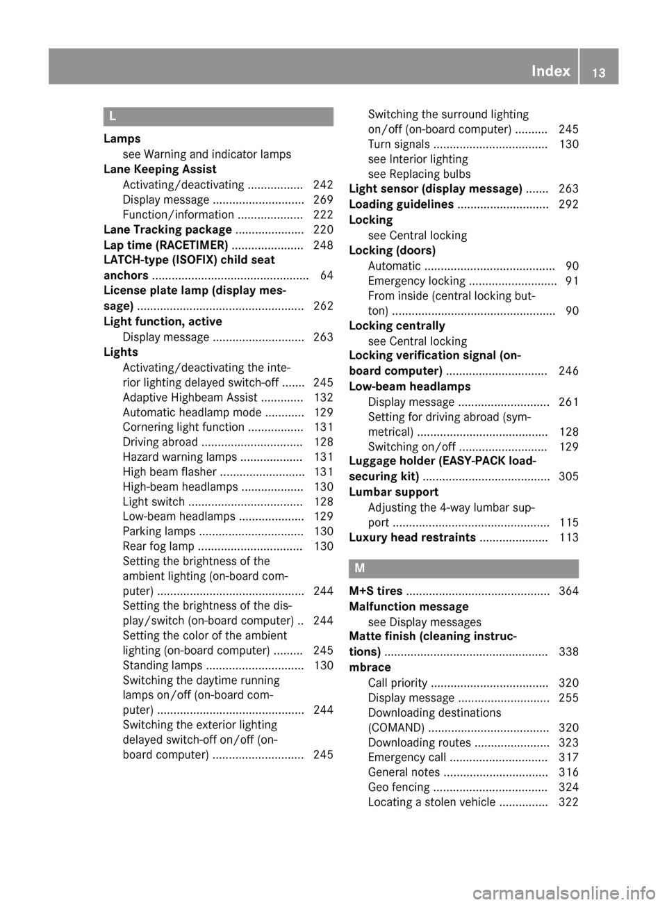 MERCEDES-BENZ WAGON 2015 S212 Owners Manual L
Lamps see Warning and indicator lamps
Lane Keeping Assist
Activating/deactivating ................ .242
Display message ............................ 269
Function/informatio n.................... 222