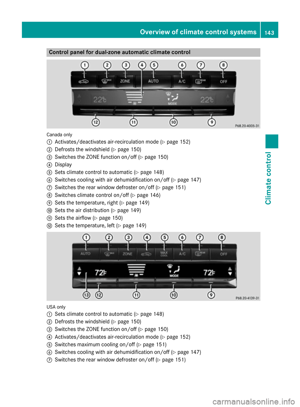 MERCEDES-BENZ E-Class SEDAN 2015 W212 Owners Manual Control panel for dual-zone automatic climate control
Canada only
0043
Activates/deactivates air-recirculation mode (Y page 152)
0044 Defrosts the windshield (Y page 150)
0087 Switches the ZONE functi