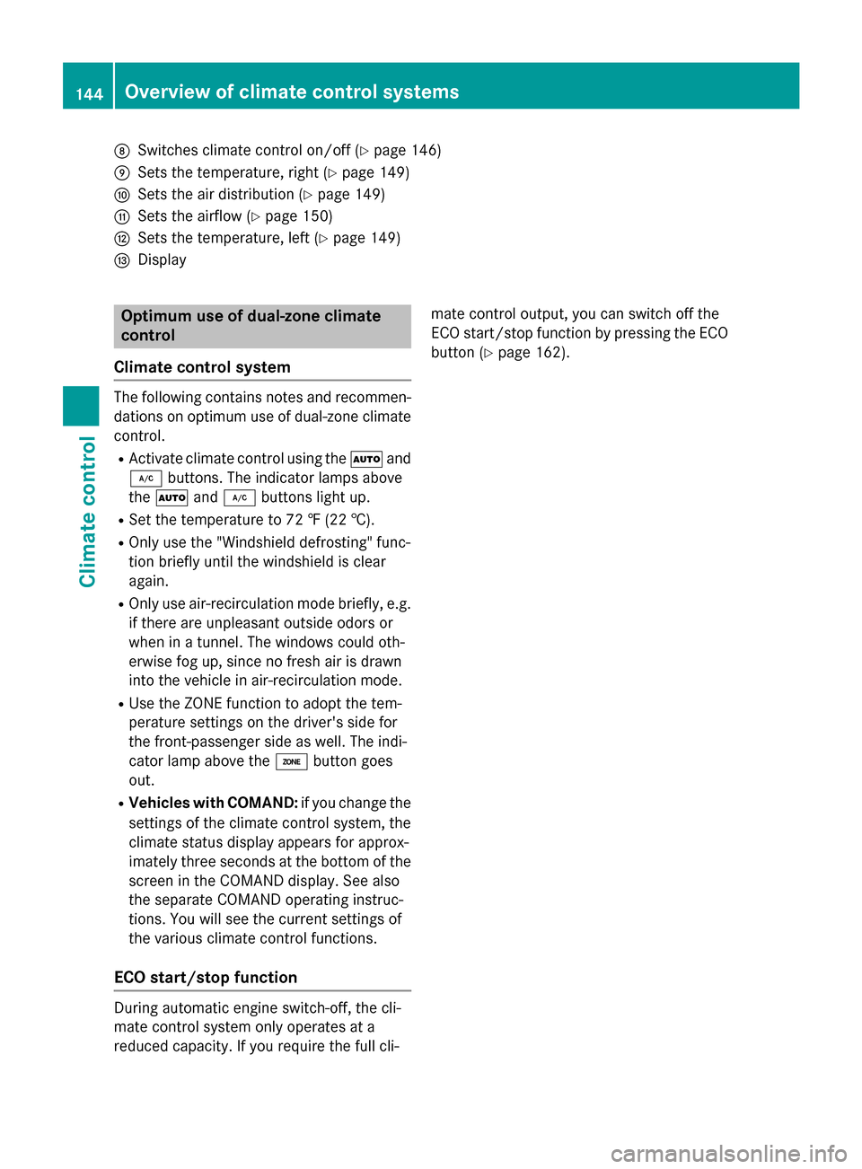 MERCEDES-BENZ E-Class SEDAN 2015 W212 Owners Manual 006C
Switches climate control on/off (Y page 146)
006D Sets the temperature, right (Y page 149)
006E Sets the air distribution (Y page 149)
006F Sets the airflow (Y page 150)
0070 Sets the temperature MERCEDES-BENZ E-Class SEDAN 2015 W212 Owners Manual 006C
Switches climate control on/off (Y page 146)
006D Sets the temperature, right (Y page 149)
006E Sets the air distribution (Y page 149)
006F Sets the airflow (Y page 150)
0070 Sets the temperature