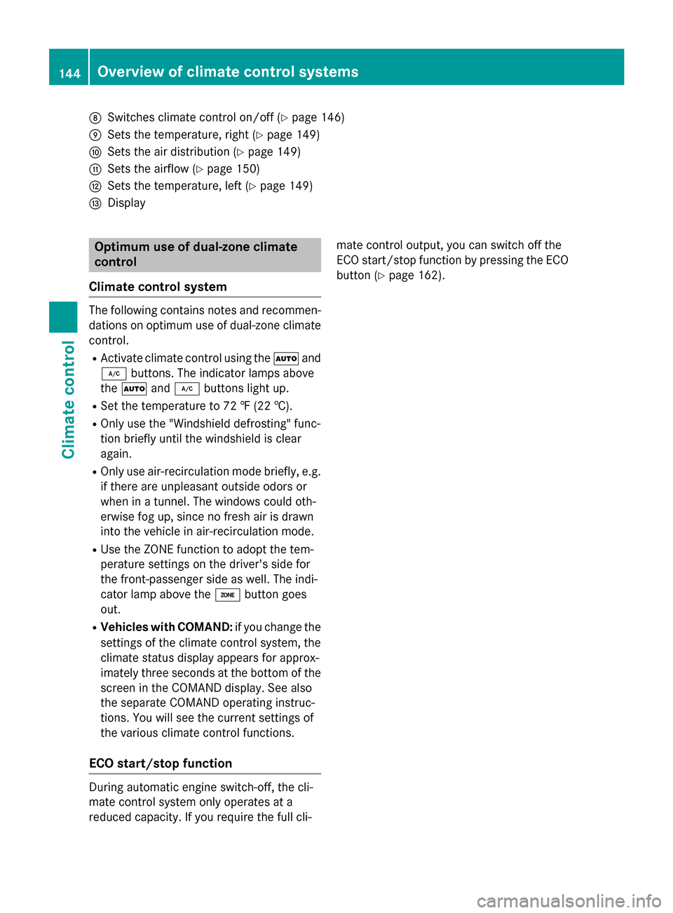 MERCEDES-BENZ E-Class SEDAN 2015 W212 Owners Manual 006C
Switches climate control on/off (Y page 146)
006D Sets the temperature, right (Y page 149)
006E Sets the air distribution (Y page 149)
006F Sets the airflow (Y page 150)
0070 Sets the temperature