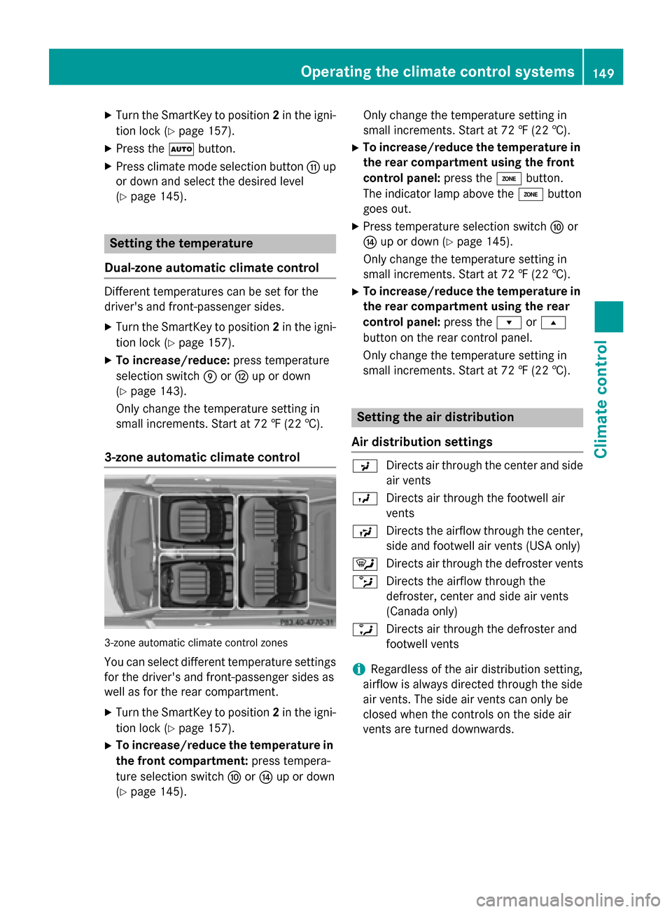 MERCEDES-BENZ E-Class SEDAN 2015 W212 Owners Manual X
Turn the SmartKey to position 2in the igni-
tion lock (Y page 157).
X Press the 0058button.
X Press climate mode selection button 006Fup
or down and select the desired level
(Y page 145). Setting th