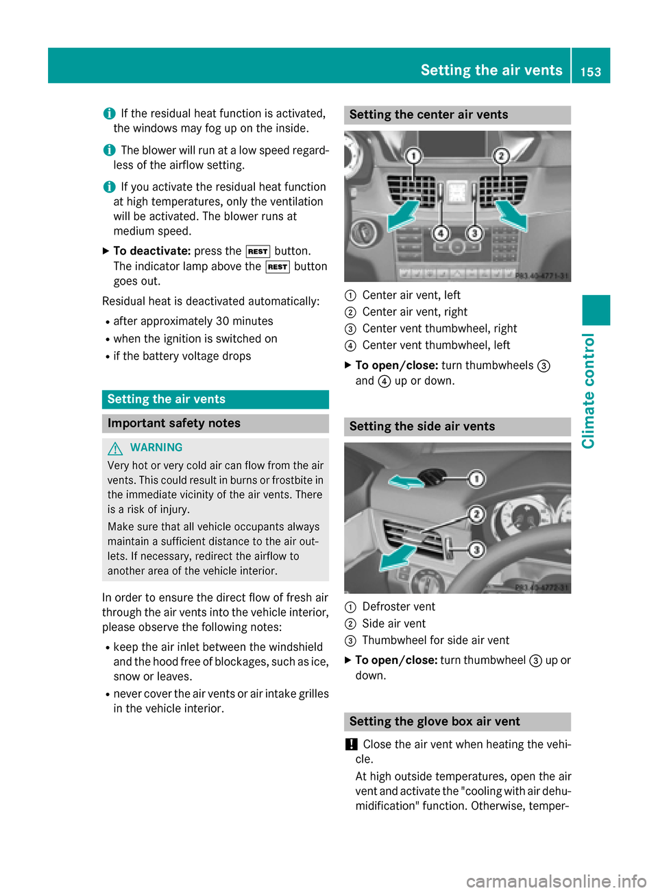 MERCEDES-BENZ E-Class SEDAN 2015 W212 Owners Manual i
If the residual heat function is activated,
the windows may fog up on the inside.
i The blower will run at a low speed regard-
less of the airflow setting.
i If you activate the residual heat functi MERCEDES-BENZ E-Class SEDAN 2015 W212 Owners Manual i
If the residual heat function is activated,
the windows may fog up on the inside.
i The blower will run at a low speed regard-
less of the airflow setting.
i If you activate the residual heat functi