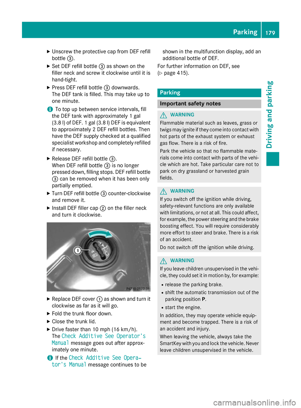 MERCEDES-BENZ E-Class SEDAN 2015 W212 Owners Manual X
Unscrew the protective cap from DEF refill
bottle 0087.
X Set DEF refill bottle 0087as shown on the
filler neck and screw it clockwise until it is
hand-tight.
X Press DEF refill bottle 0087downwards