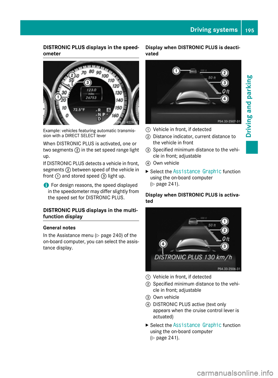 MERCEDES-BENZ E-Class SEDAN 2015 W212 Owners Manual DISTRONIC PLUS displays in the speed-
ometer Example: vehicles featuring automatic transmis-
sion with a DIRECT SELECT lever
When DISTRONIC PLUS is activated, one or
two segments 0044in the set speed MERCEDES-BENZ E-Class SEDAN 2015 W212 Owners Manual DISTRONIC PLUS displays in the speed-
ometer Example: vehicles featuring automatic transmis-
sion with a DIRECT SELECT lever
When DISTRONIC PLUS is activated, one or
two segments 0044in the set speed