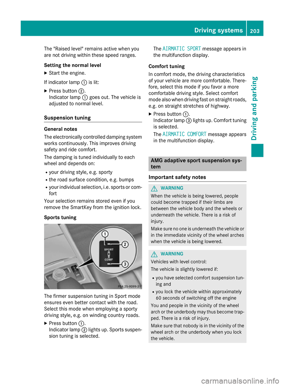 MERCEDES-BENZ E-Class SEDAN 2015 W212 Owners Manual The "Raised level" remains active when you
are not driving within these speed ranges.
Setting the normal level
X Start the engine.
If indicator lamp 0043is lit:
X Press button 0044.
Indicator lamp 004