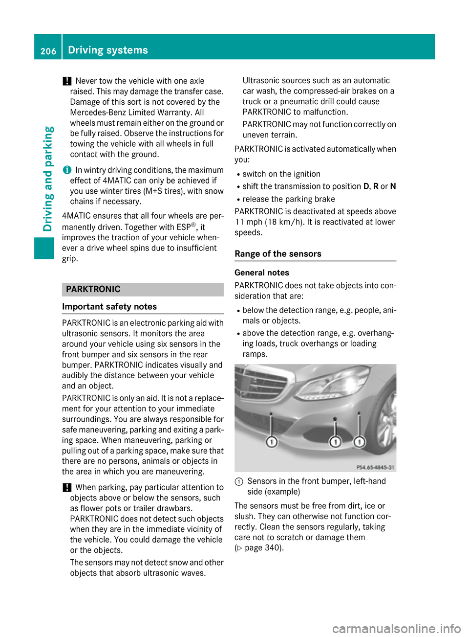 MERCEDES-BENZ E-Class SEDAN 2015 W212 Owners Manual !
Never tow the vehicle with one axle
raised. This may damage the transfer case.
Damage of this sort is not covered by the
Mercedes-Benz Limited Warranty. All
wheels must remain either on the ground o MERCEDES-BENZ E-Class SEDAN 2015 W212 Owners Manual !
Never tow the vehicle with one axle
raised. This may damage the transfer case.
Damage of this sort is not covered by the
Mercedes-Benz Limited Warranty. All
wheels must remain either on the ground o