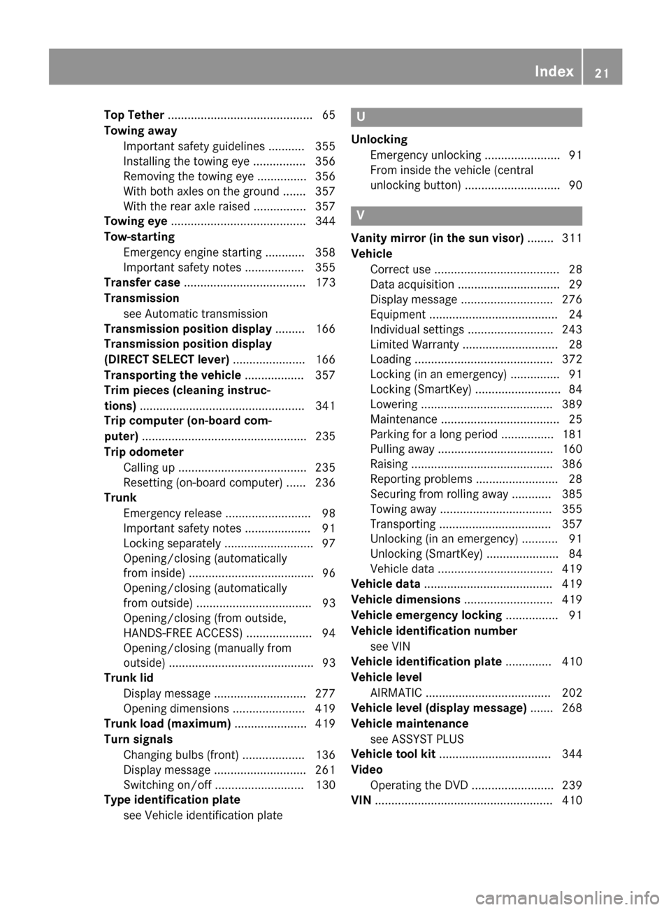 MERCEDES-BENZ WAGON 2015 S212 Owners Guide Top Tether
............................................ 65
Towing away Important safety guidelines ........... 355
Installing the towing eye ................ 356
Removing the towing eye ..............