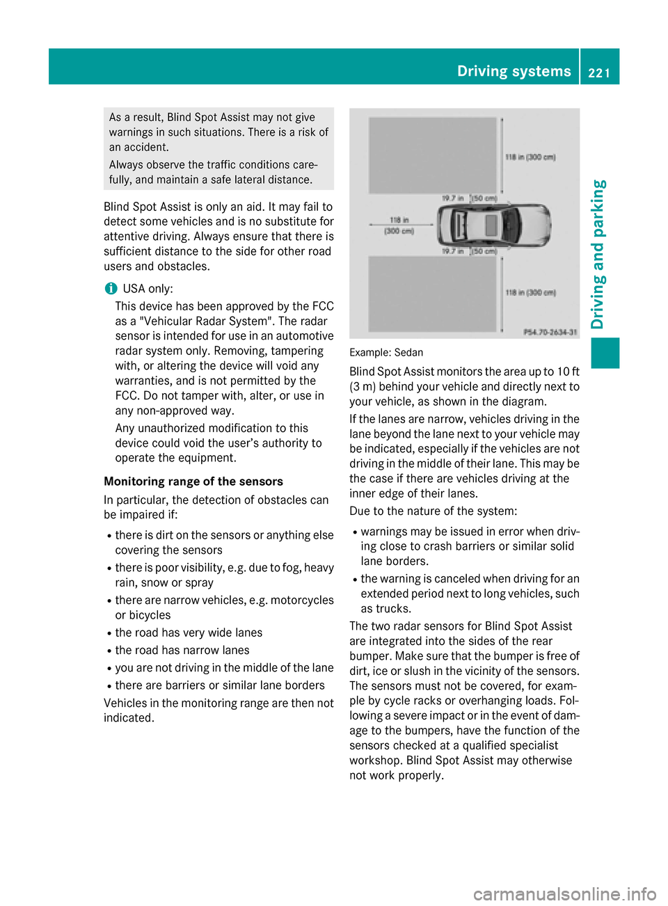 MERCEDES-BENZ E-Class SEDAN 2015 W212 Owners Manual As a result, Blind Spot Assist may not give
warnings in such situations. There is a risk of an accident.
Always observe the traffic conditions care-
fully, and maintain a safe lateral distance.
Blind MERCEDES-BENZ E-Class SEDAN 2015 W212 Owners Manual As a result, Blind Spot Assist may not give
warnings in such situations. There is a risk of an accident.
Always observe the traffic conditions care-
fully, and maintain a safe lateral distance.
Blind