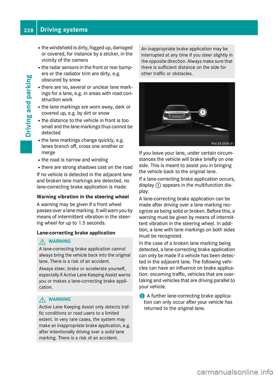 MERCEDES-BENZ E-Class SEDAN 2015 W212 Owners Manual R
the windshield is dirty, fogged up, damaged
or covered, for instance by a sticker, in the
vicinity of the camera
R the radar sensors in the front or rear bump-
ers or the radiator trim are dirty, e. MERCEDES-BENZ E-Class SEDAN 2015 W212 Owners Manual R
the windshield is dirty, fogged up, damaged
or covered, for instance by a sticker, in the
vicinity of the camera
R the radar sensors in the front or rear bump-
ers or the radiator trim are dirty, e.