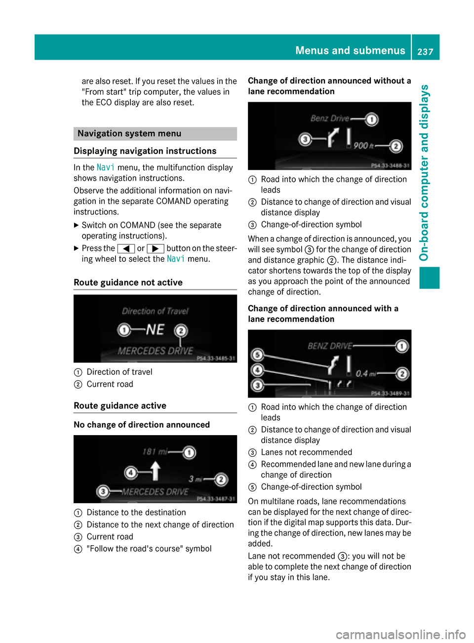 MERCEDES-BENZ E-Class SEDAN 2015 W212 Owners Manual are also reset. If you reset the values in the
"From start" trip computer, the values in
the ECO display are also reset. Navigation system menu
Displaying navigation instructions In the
Navi
Navimenu,